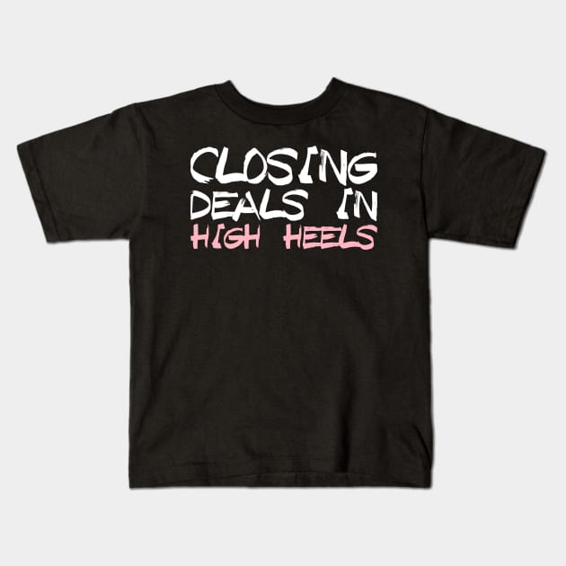 Closing Deals In High Heels - Real Estate Chick Gift Kids T-Shirt by biNutz